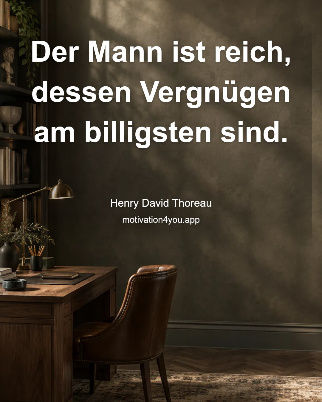 Der Mann ist reich, dessen Vergnügen am billigsten sind.