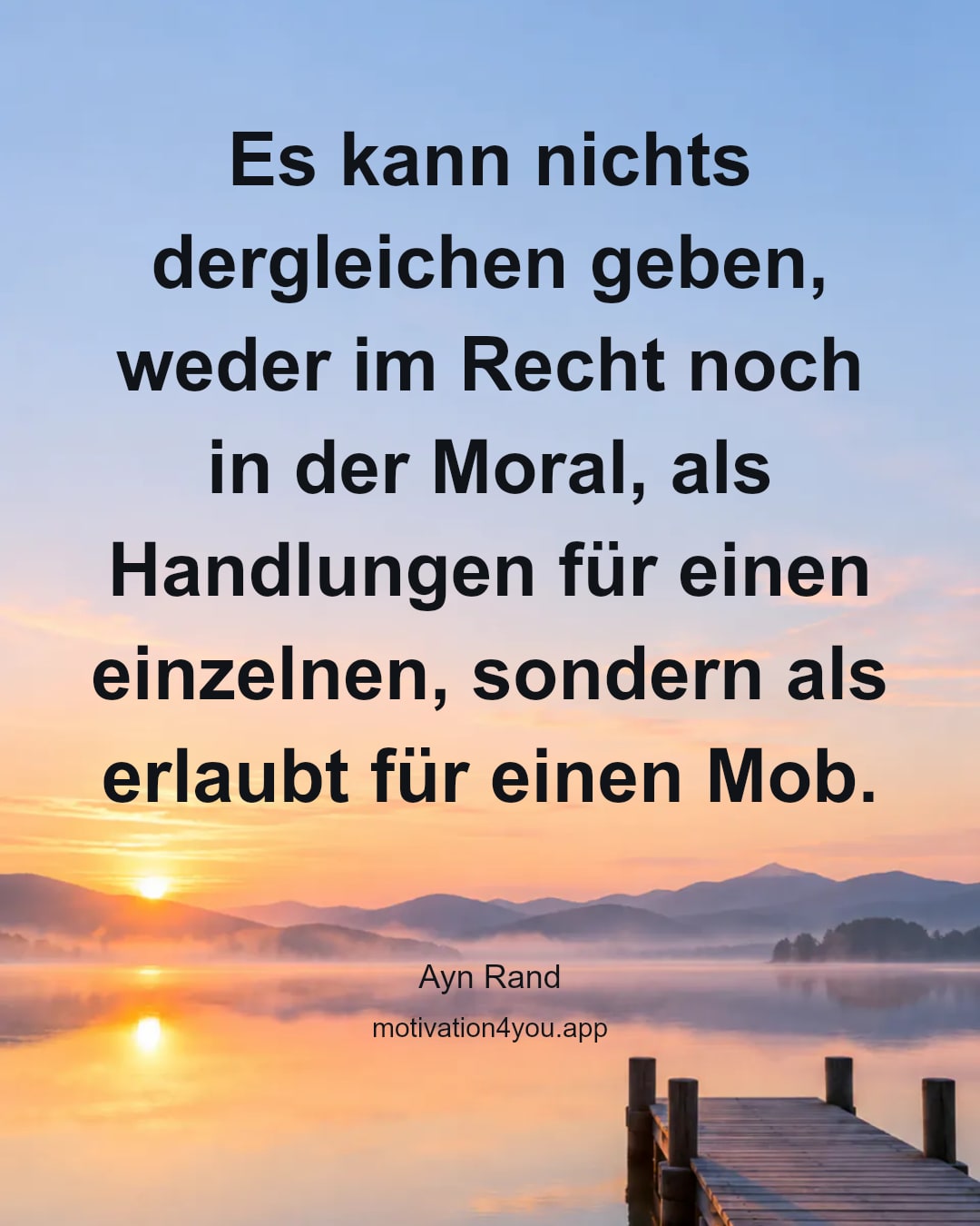 Es kann nichts dergleichen geben, weder im Recht noch in der Moral, als Handlungen für einen einzelnen, sondern als erlaubt für einen Mob.