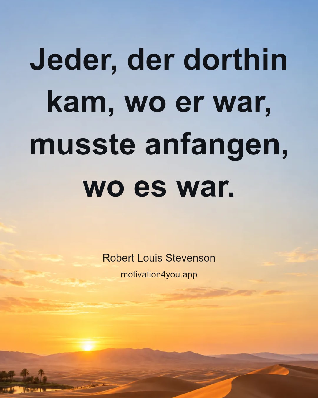 Jeder, der dorthin kam, wo er war, musste anfangen, wo es war.