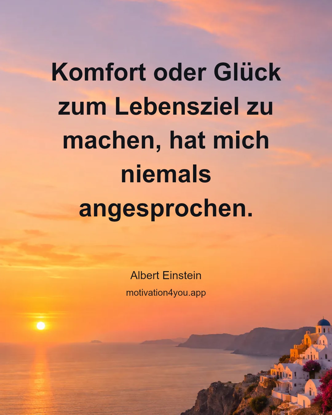 Komfort oder Glück zum Lebensziel zu machen, hat mich niemals angesprochen.