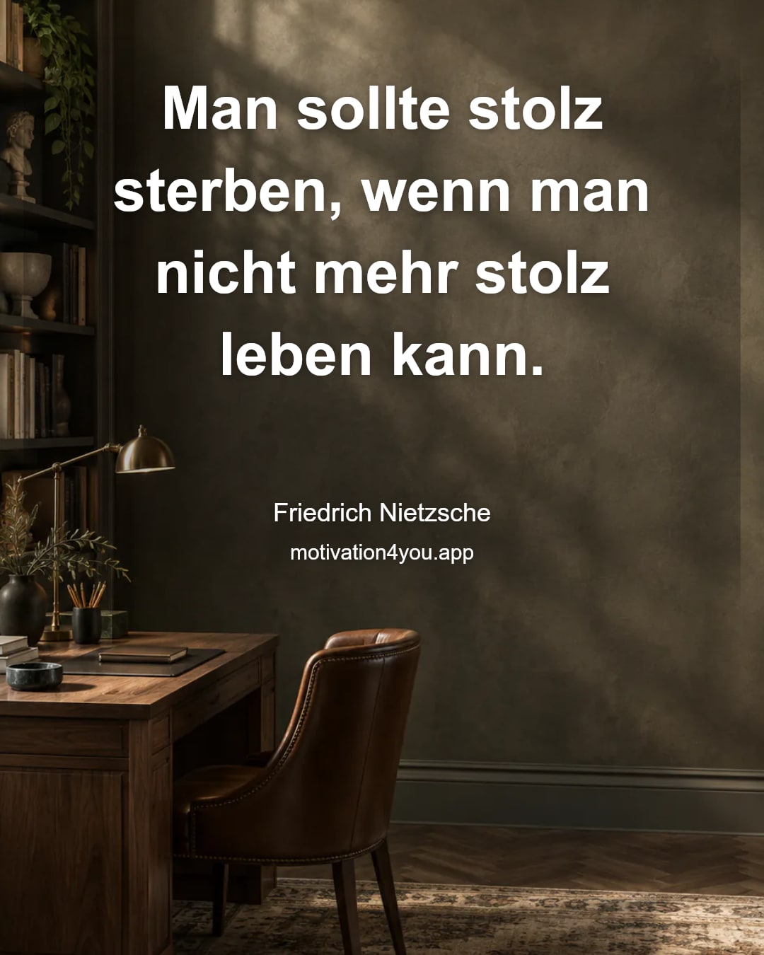 Man sollte stolz sterben, wenn man nicht mehr stolz leben kann.