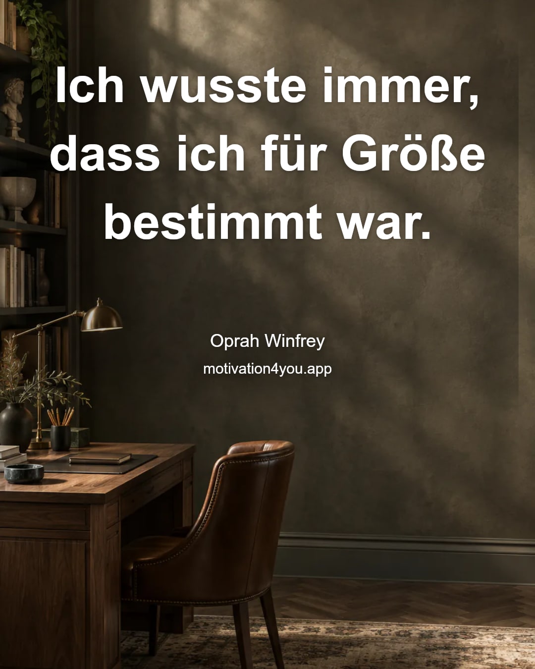 Ich wusste immer, dass ich für Größe bestimmt war.