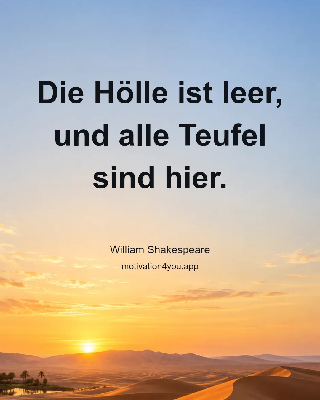 Die Hölle ist leer, und alle Teufel sind hier.