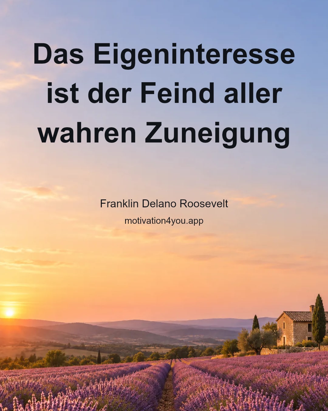 Das Eigeninteresse ist der Feind aller wahren Zuneigung