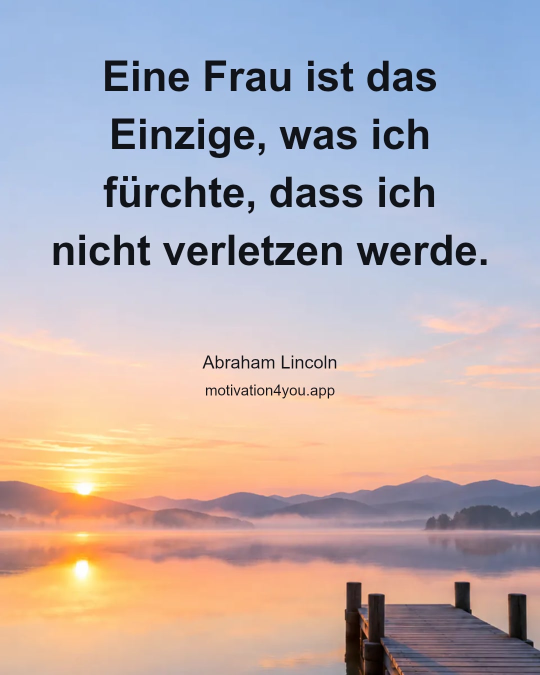 Eine Frau ist das Einzige, was ich fürchte, dass ich nicht verletzen werde.