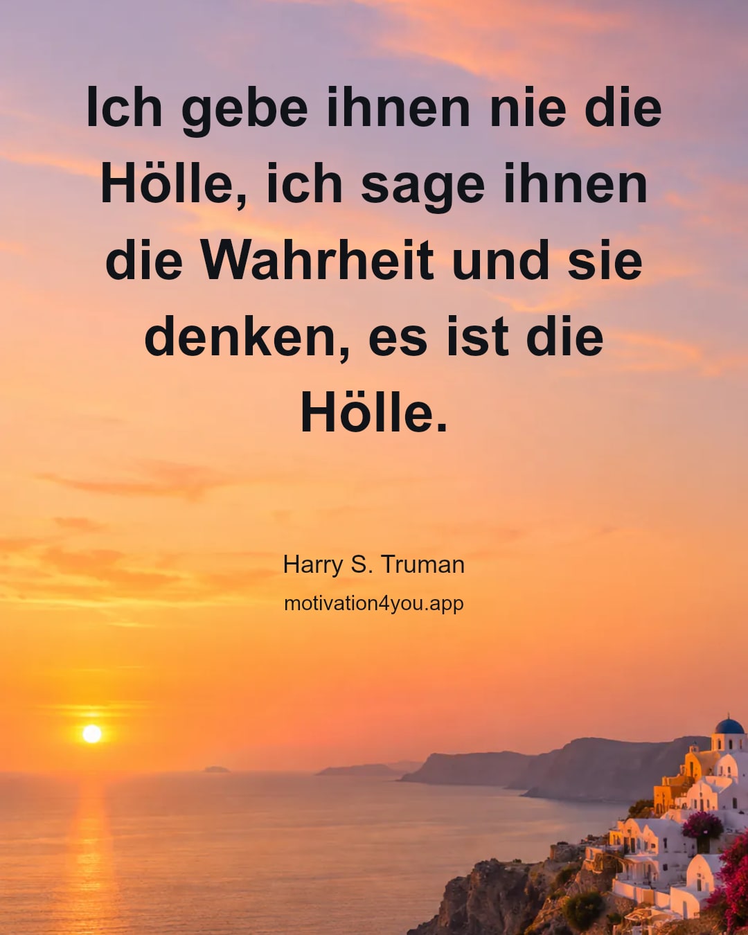 Ich gebe ihnen nie die Hölle, ich sage ihnen die Wahrheit und sie denken, es ist die Hölle.