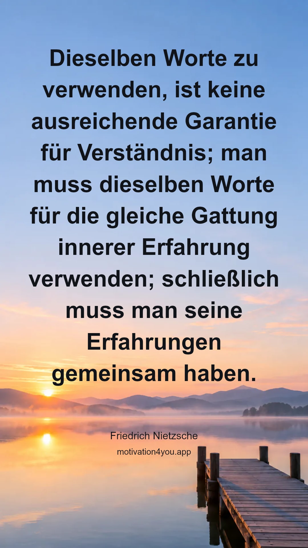 Dieselben Worte zu verwenden, ist keine ausreichende Garantie für Verständnis; man muss dieselben Worte für die gleiche Gattung innerer Erfahrung verwenden; schließlich muss man seine Erfahrungen gemeinsam haben.