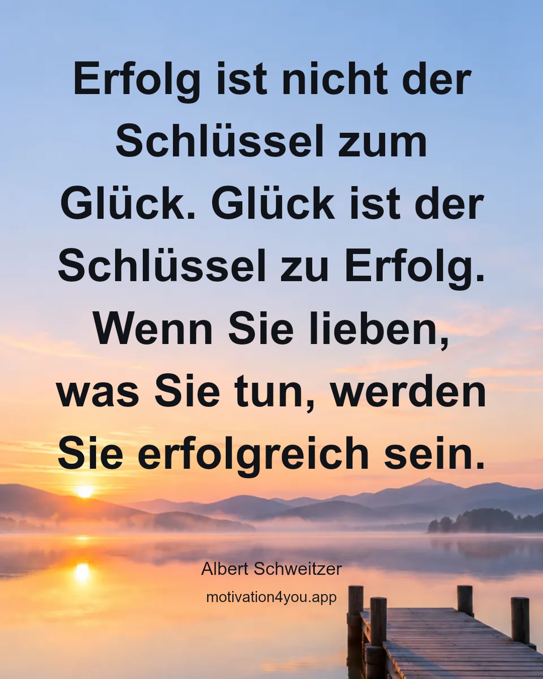 Erfolg ist nicht der Schlüssel zum Glück. Glück ist der Schlüssel zu Erfolg. Wenn Sie lieben, was Sie tun, werden Sie erfolgreich sein.