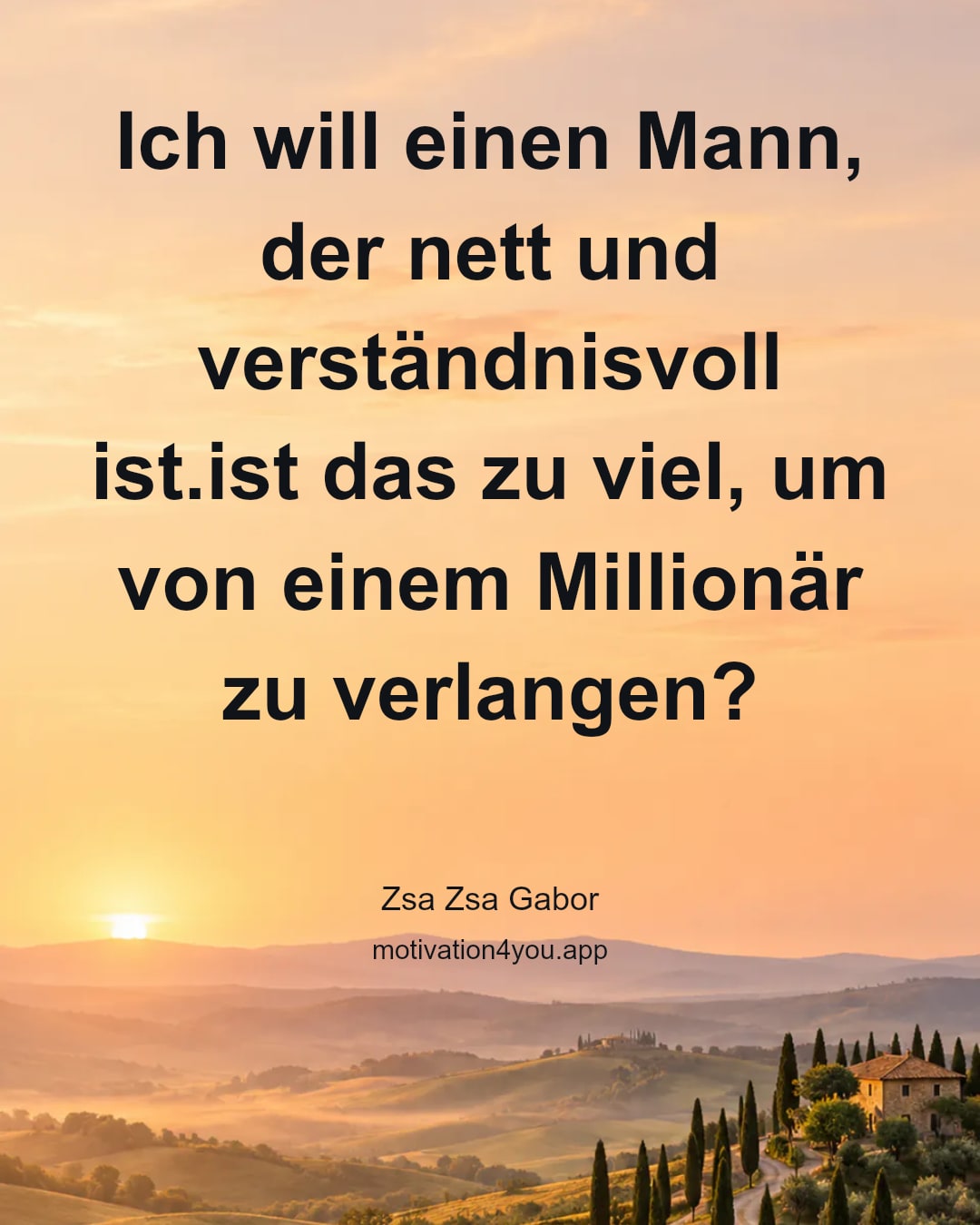 Ich will einen Mann, der nett und verständnisvoll ist.ist das zu viel, um von einem Millionär zu verlangen?