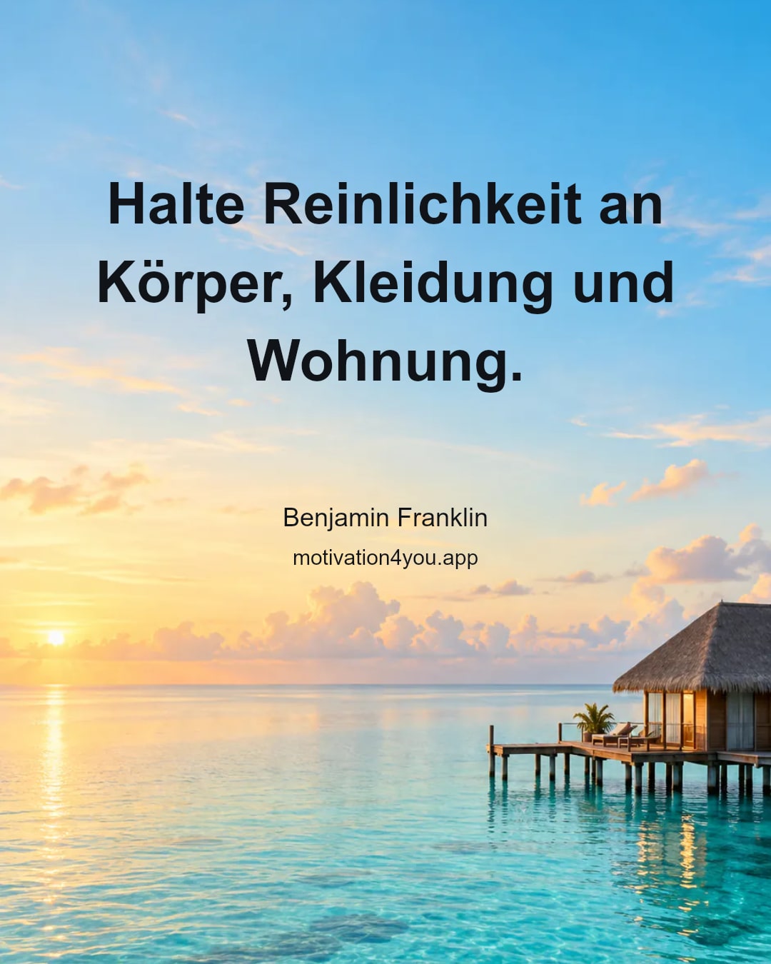 Halte Reinlichkeit an Körper, Kleidung und Wohnung.