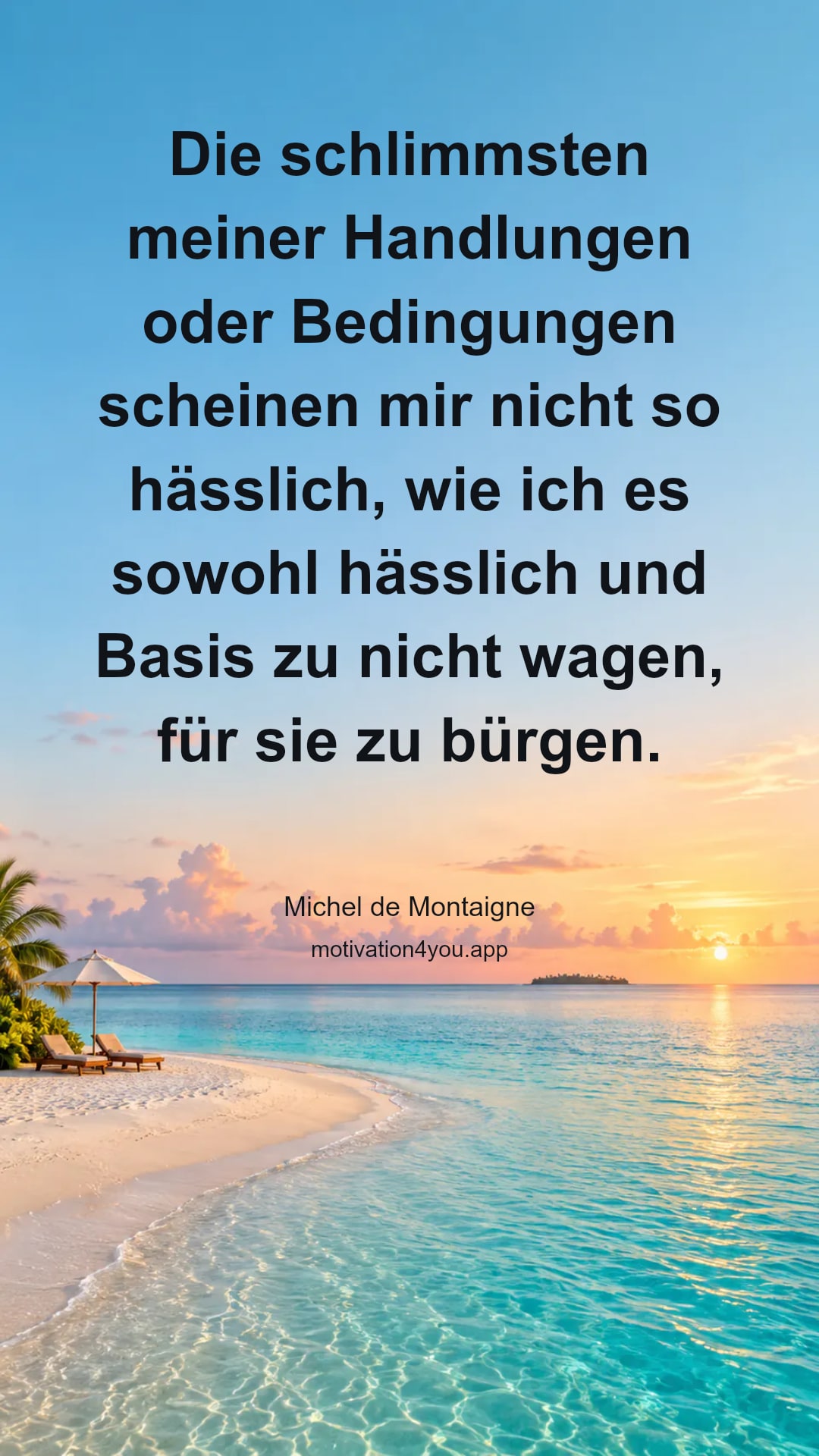 Die schlimmsten meiner Handlungen oder Bedingungen scheinen mir nicht so hässlich, wie ich es sowohl hässlich und Basis zu nicht wagen, für sie zu bürgen.