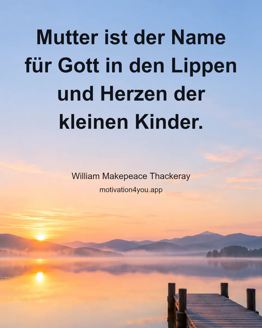 Mutter ist der Name für Gott in den Lippen und Herzen der kleinen Kinder.
