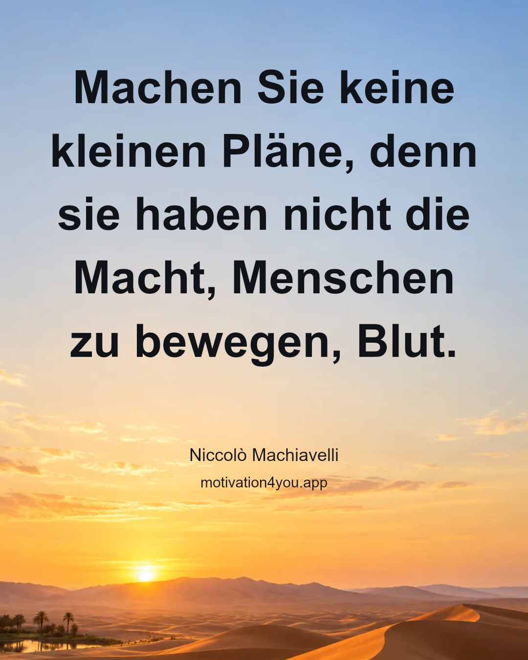 Machen Sie keine kleinen Pläne, denn sie haben nicht die Macht, Menschen zu bewegen, Blut.