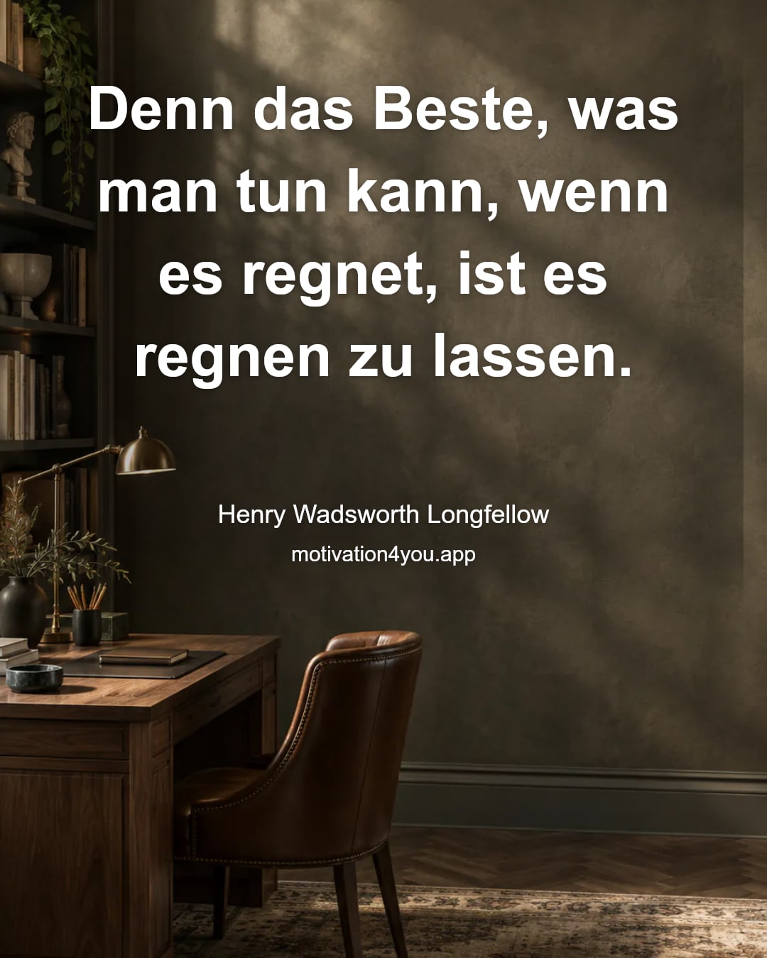 Denn das Beste, was man tun kann, wenn es regnet, ist es regnen zu lassen.
