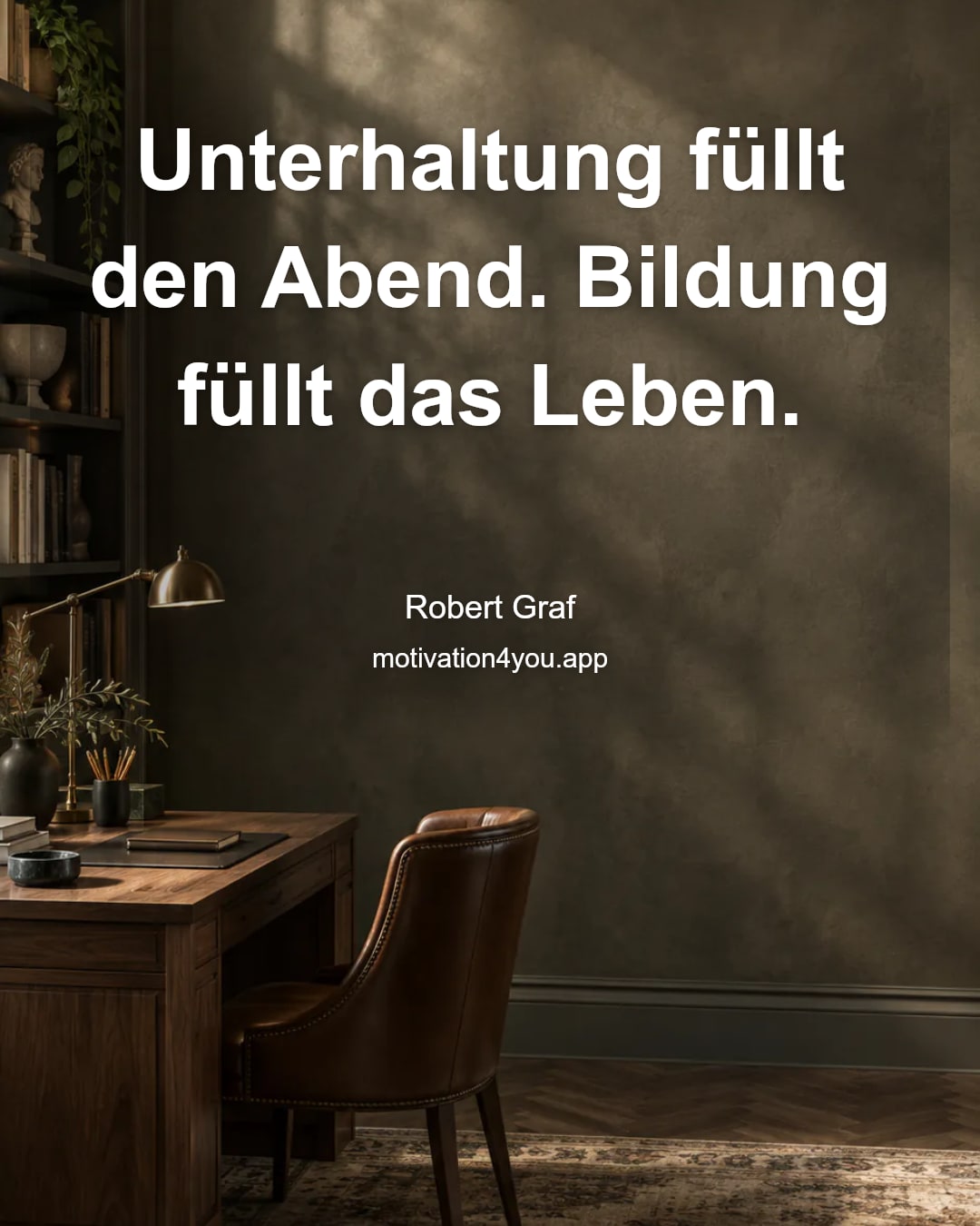Unterhaltung füllt den Abend. Bildung füllt das Leben.