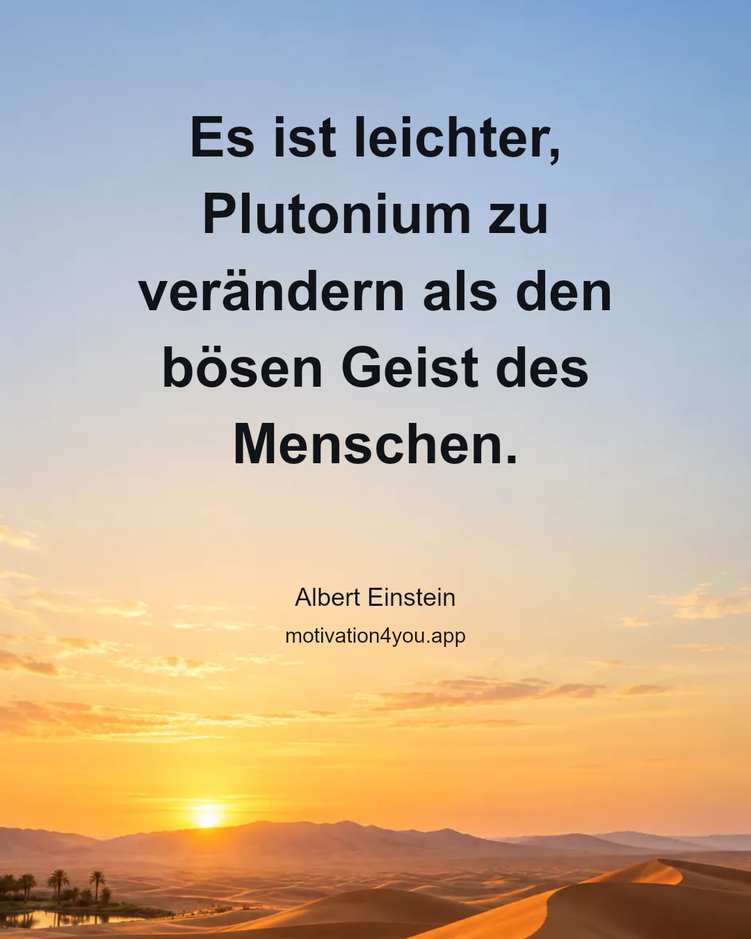 Es ist leichter, Plutonium zu verändern als den bösen Geist des Menschen.