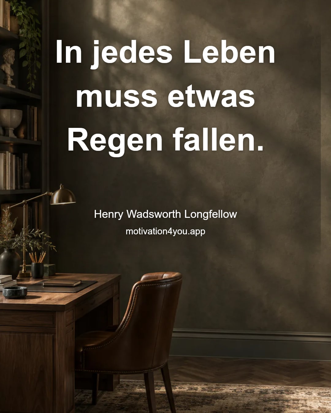 In jedes Leben muss etwas Regen fallen.