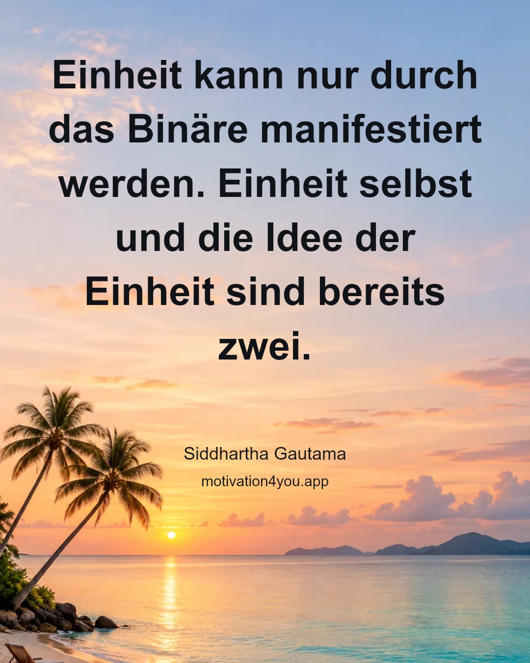 Einheit kann nur durch das Binäre manifestiert werden. Einheit selbst und die Idee der Einheit sind bereits zwei.