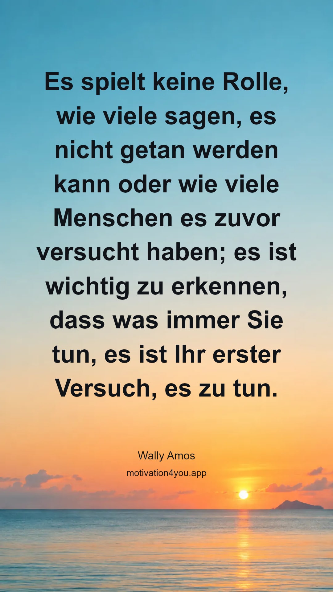 Es spielt keine Rolle, wie viele sagen, es nicht getan werden kann oder wie viele Menschen es zuvor versucht haben; es ist wichtig zu erkennen, dass was immer Sie tun, es ist Ihr erster Versuch, es zu tun.