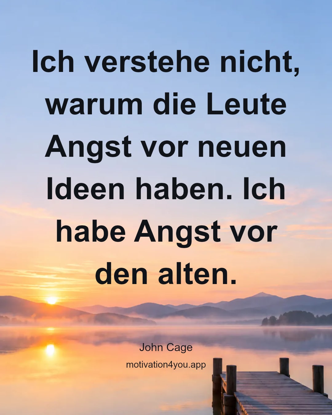 Ich verstehe nicht, warum die Leute Angst vor neuen Ideen haben. Ich habe Angst vor den alten.