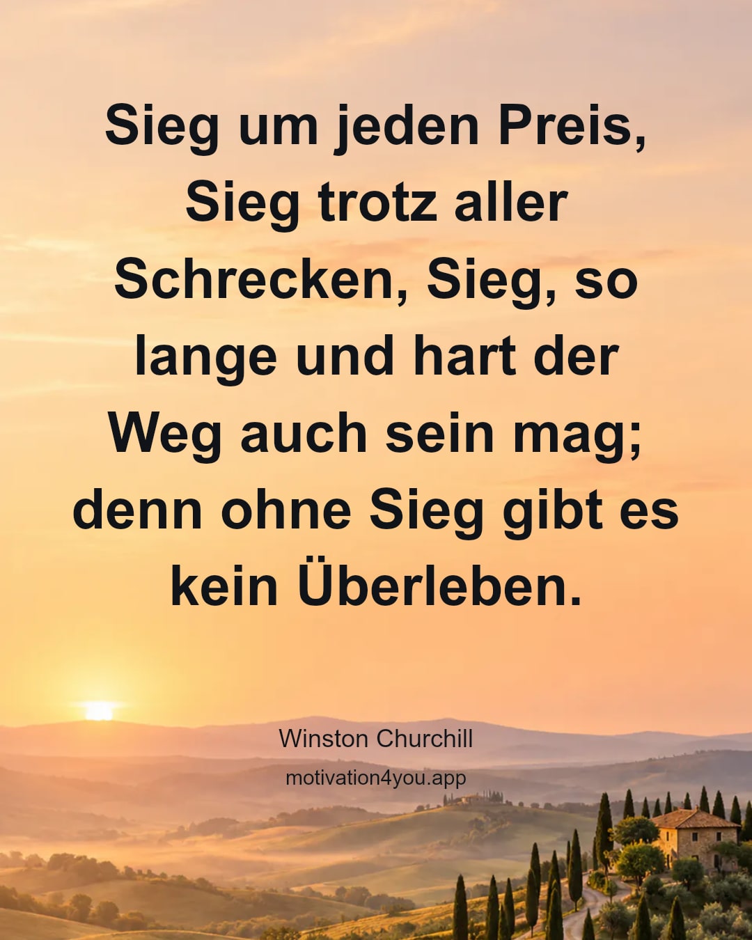 Sieg um jeden Preis, Sieg trotz aller Schrecken, Sieg, so lange und hart der Weg auch sein mag; denn ohne Sieg gibt es kein Überleben.