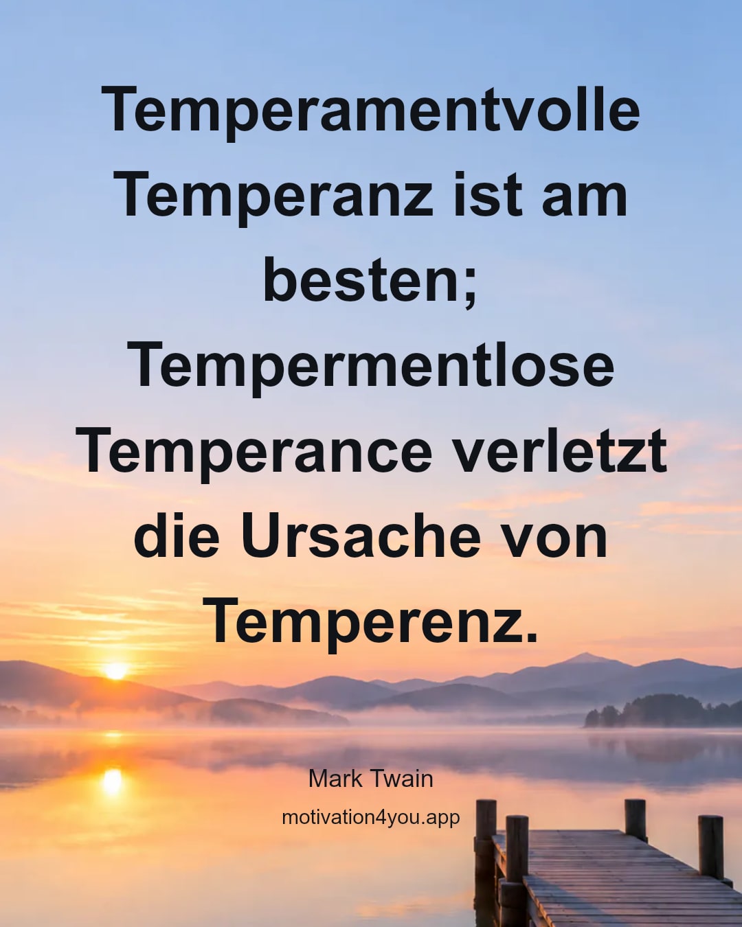 Temperamentvolle Temperanz ist am besten; Tempermentlose Temperance verletzt die Ursache von Temperenz.