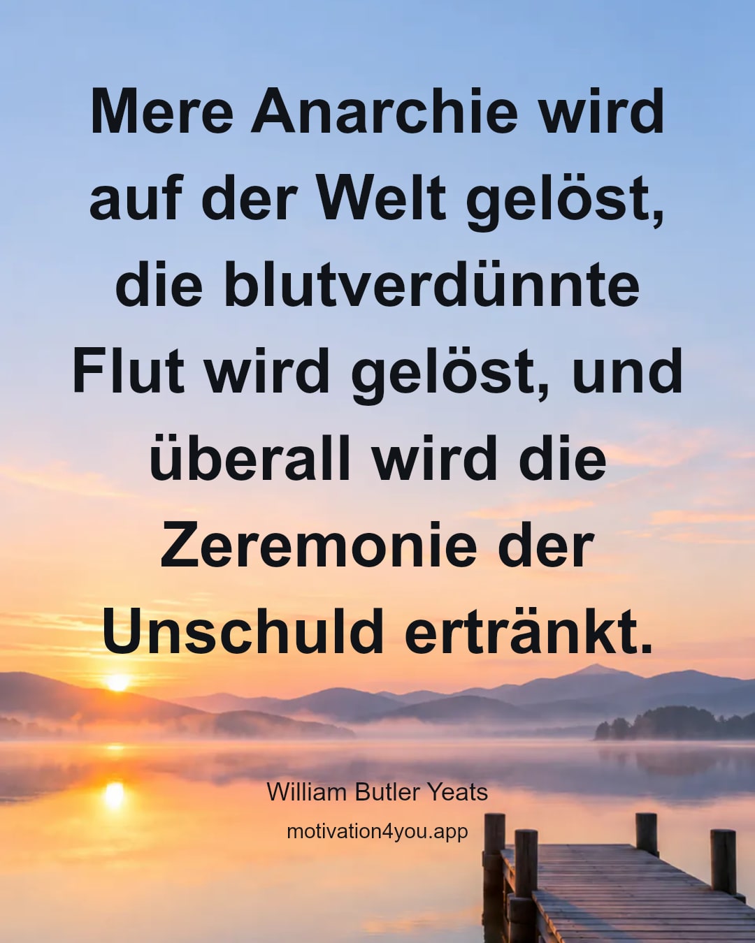 Mere Anarchie wird auf der Welt gelöst, die blutverdünnte Flut wird gelöst, und überall wird die Zeremonie der Unschuld ertränkt.