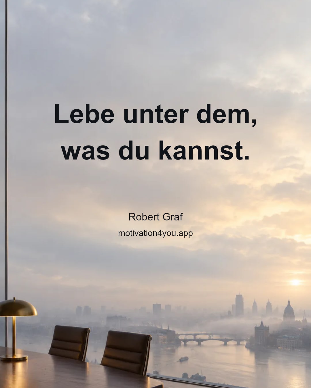 Lebe unter dem, was du kannst.