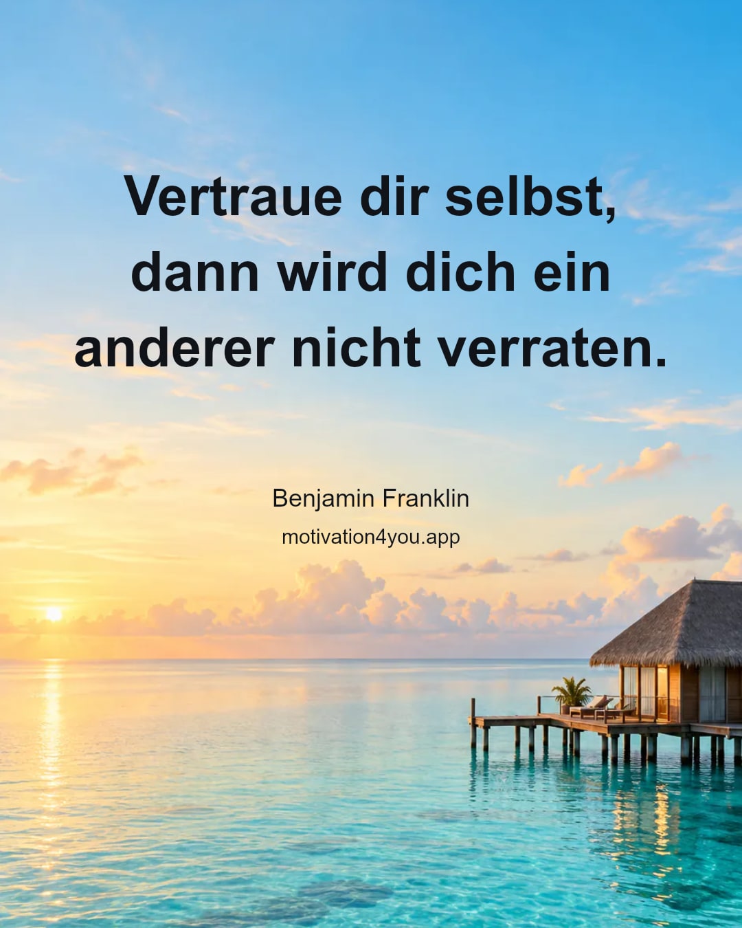 Vertraue dir selbst, dann wird dich ein anderer nicht verraten.
