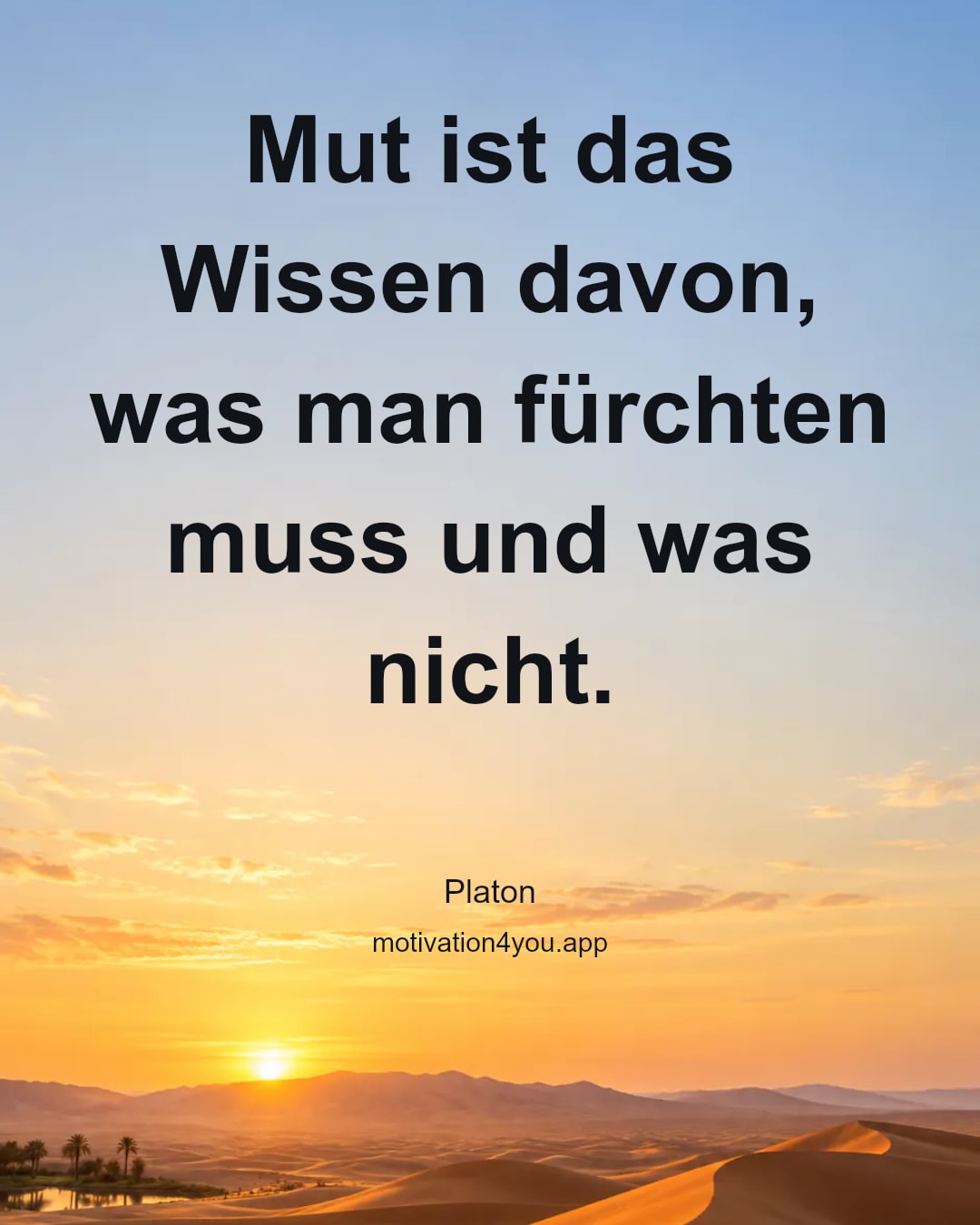 Mut ist das Wissen davon, was man fürchten muss und was nicht.