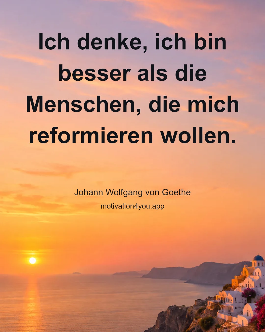Ich denke, ich bin besser als die Menschen, die mich reformieren wollen.