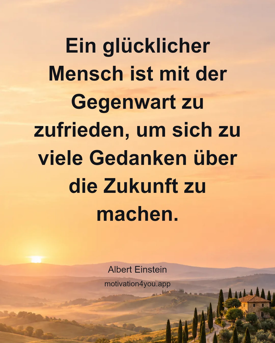 Ein glücklicher Mensch ist mit der Gegenwart zu zufrieden, um sich zu viele Gedanken über die Zukunft zu machen.