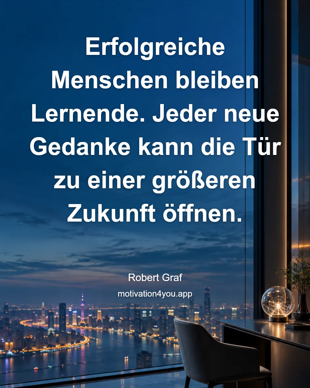 Erfolgreiche Menschen bleiben Lernende. Jeder neue Gedanke kann die Tür zu einer größeren Zukunft öffnen.