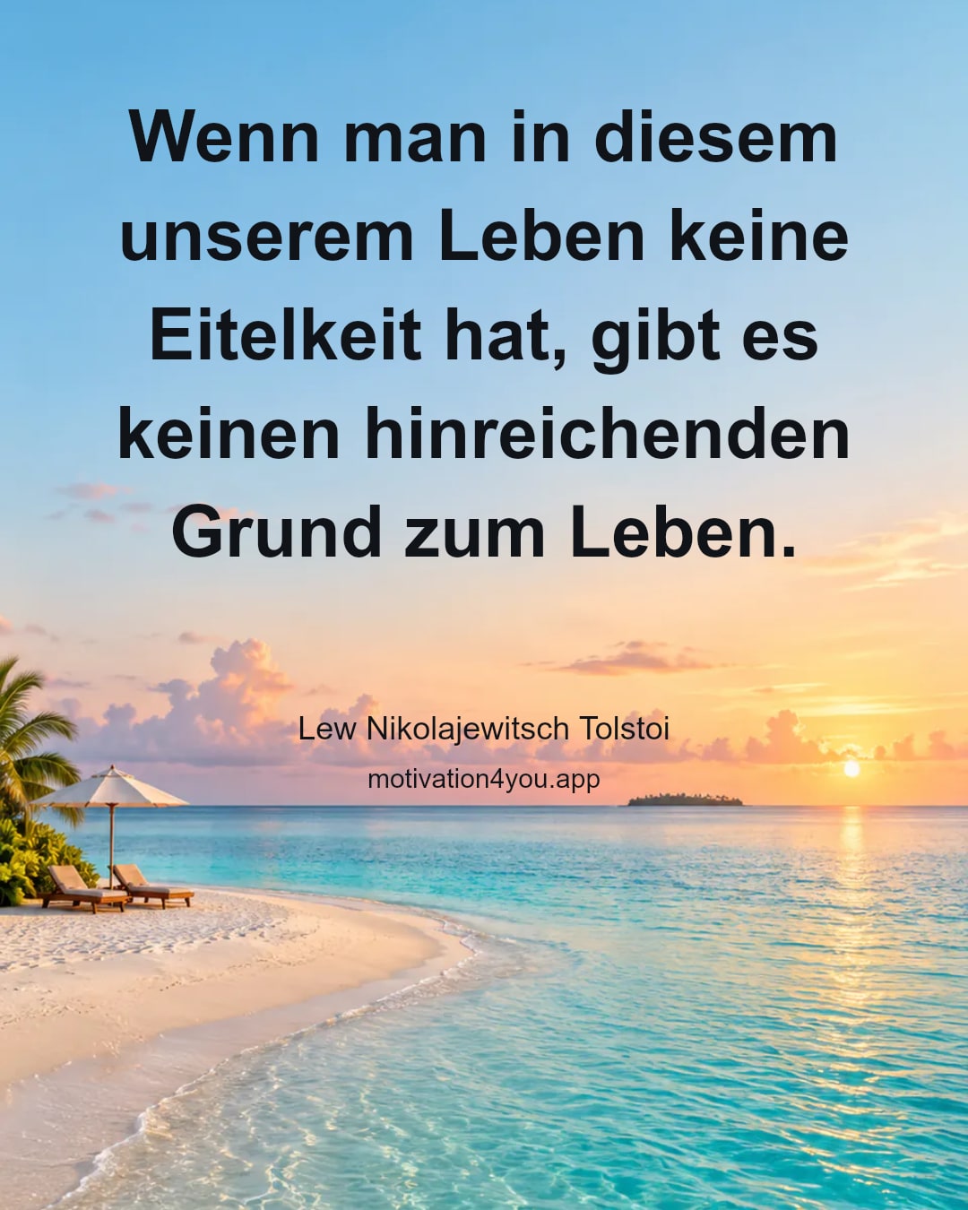 Wenn man in diesem unserem Leben keine Eitelkeit hat, gibt es keinen hinreichenden Grund zum Leben.
