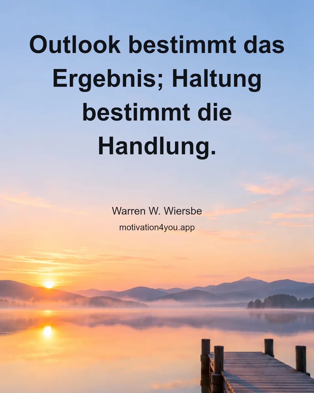 Outlook bestimmt das Ergebnis; Haltung bestimmt die Handlung.
