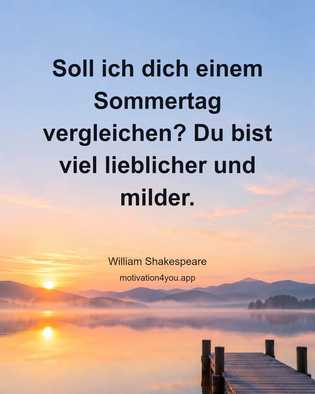 Soll ich dich einem Sommertag vergleichen? Du bist viel lieblicher und milder.