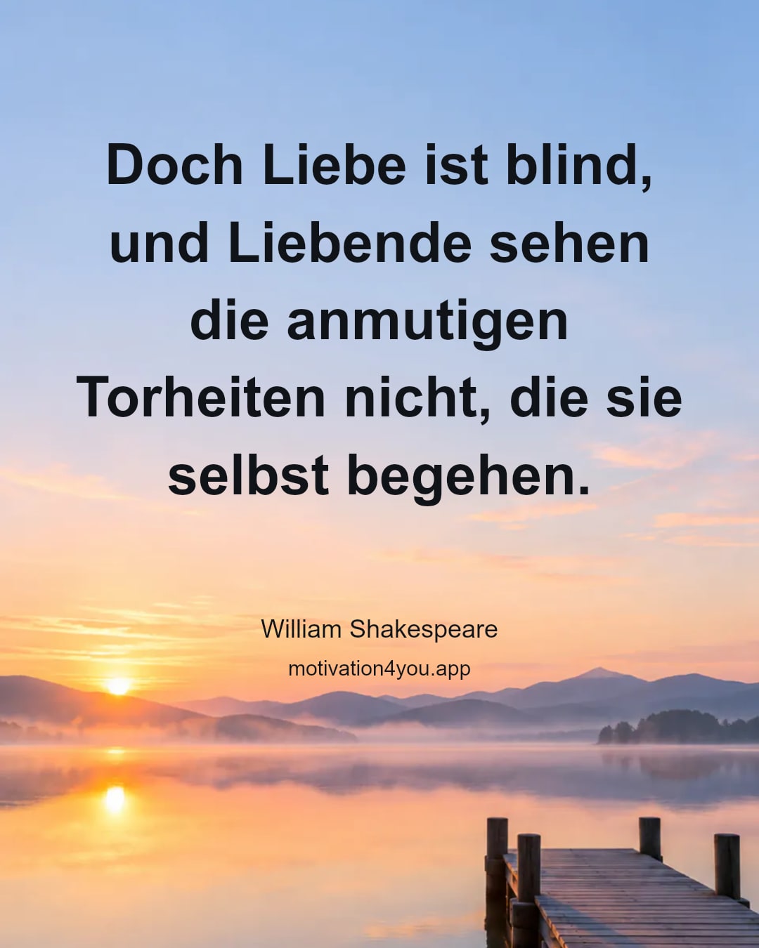 Doch Liebe ist blind, und Liebende sehen die anmutigen Torheiten nicht, die sie selbst begehen.