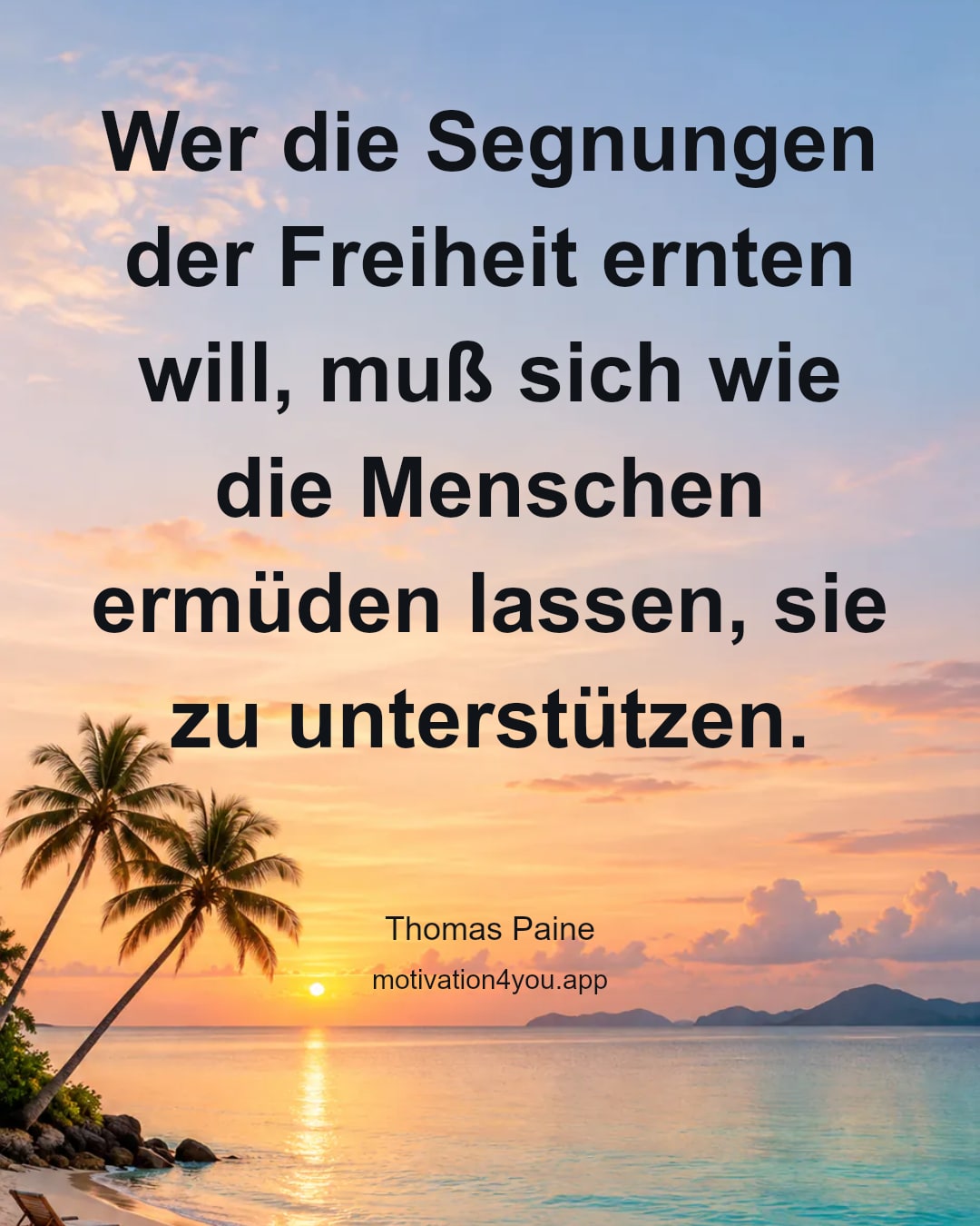 Wer die Segnungen der Freiheit ernten will, muß sich wie die Menschen ermüden lassen, sie zu unterstützen.