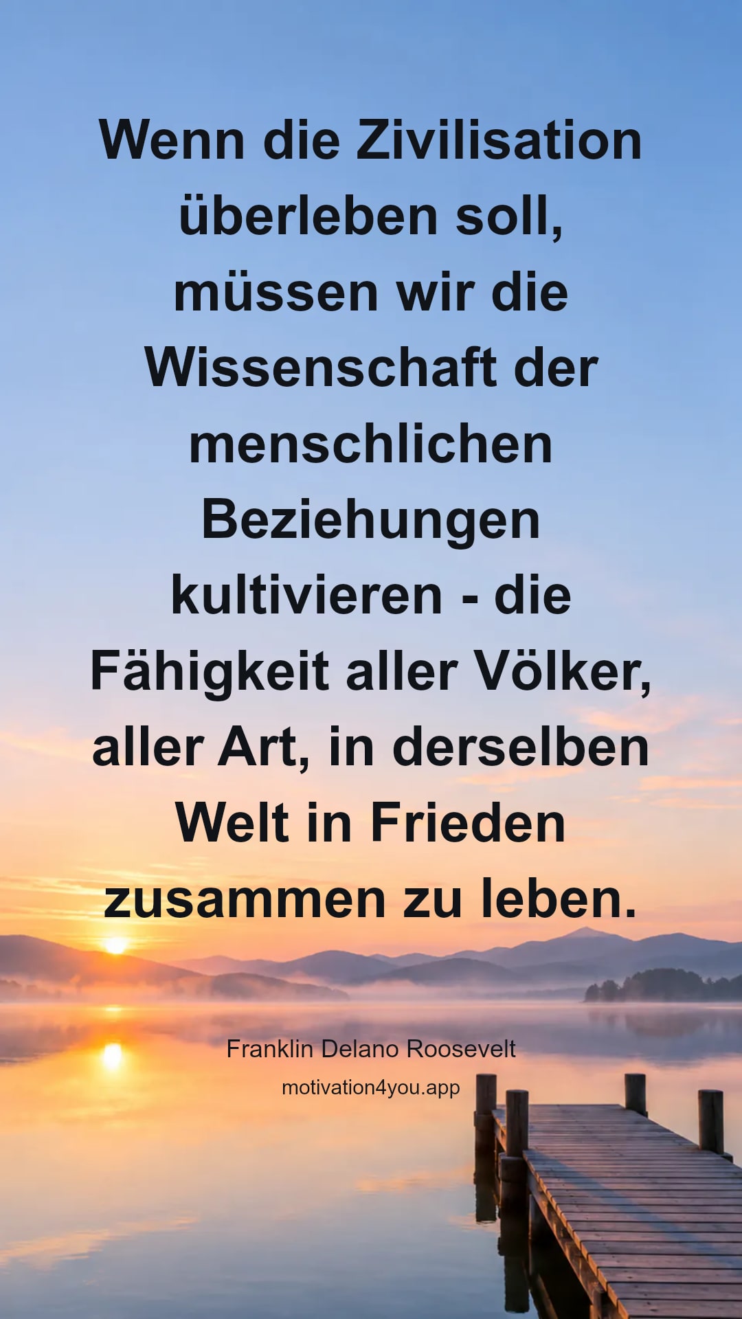 Wenn die Zivilisation überleben soll, müssen wir die Wissenschaft der menschlichen Beziehungen kultivieren - die Fähigkeit aller Völker, aller Art, in derselben Welt in Frieden zusammen zu leben.