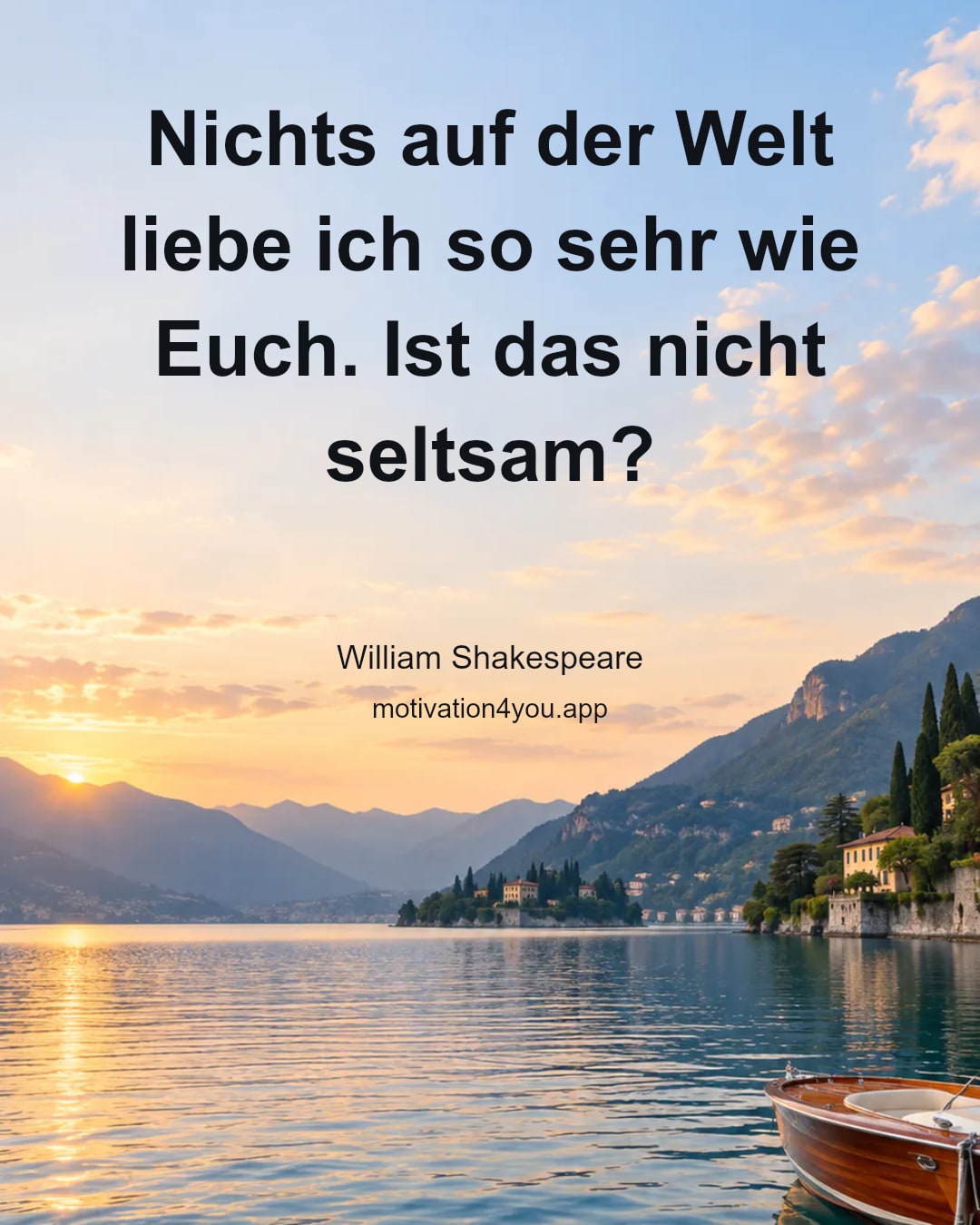 Nichts auf der Welt liebe ich so sehr wie Euch. Ist das nicht seltsam?