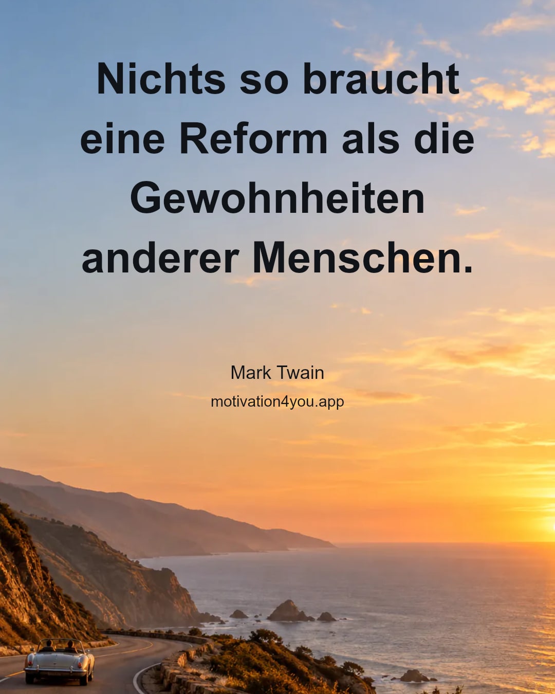 Nichts so braucht eine Reform als die Gewohnheiten anderer Menschen.