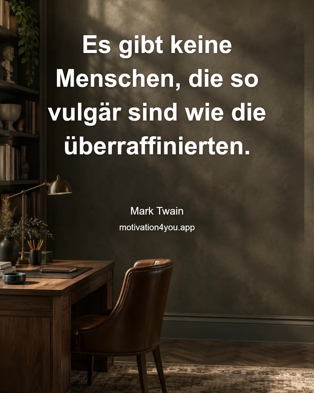 Es gibt keine Menschen, die so vulgär sind wie die überraffinierten.