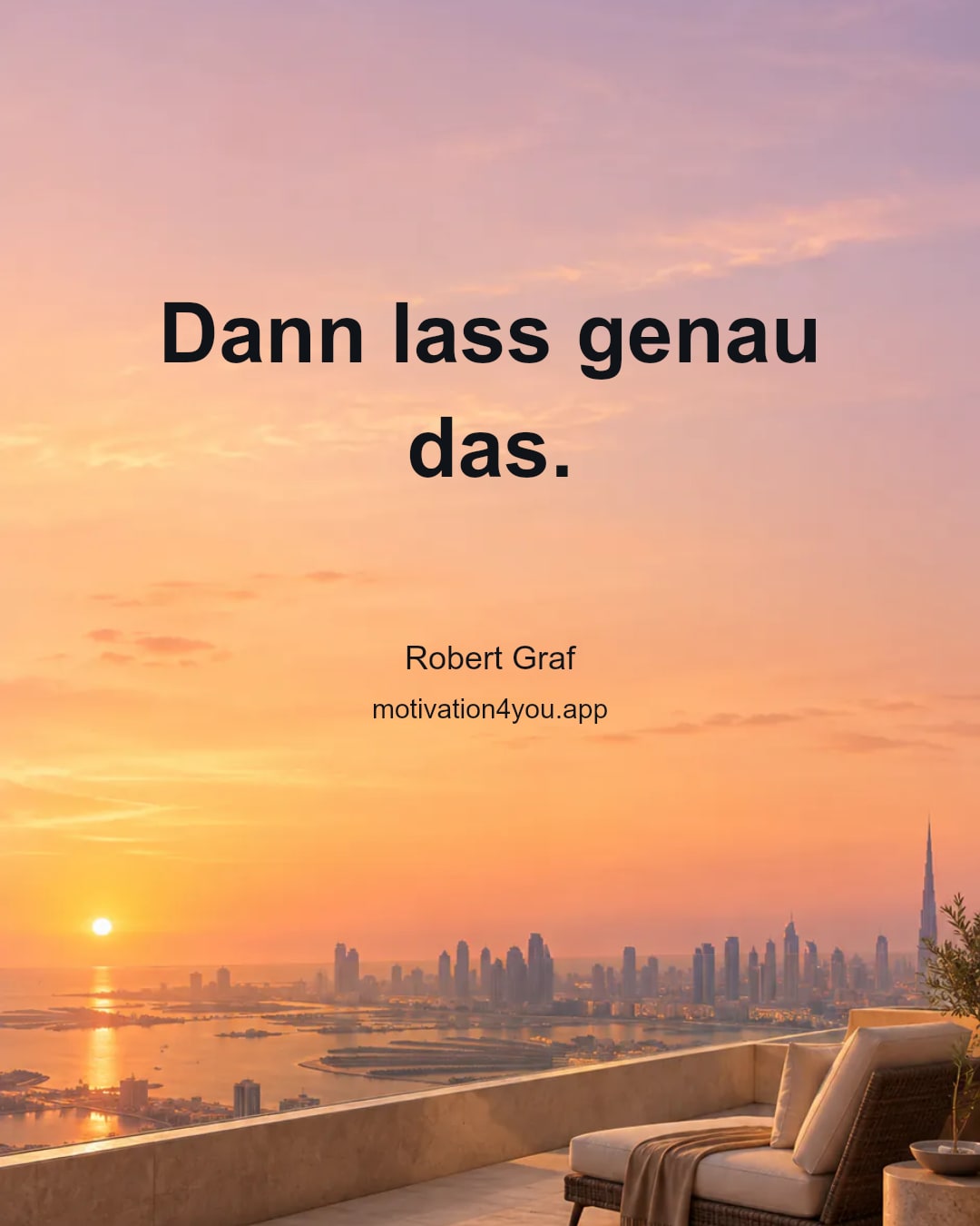 Dann lass genau das.