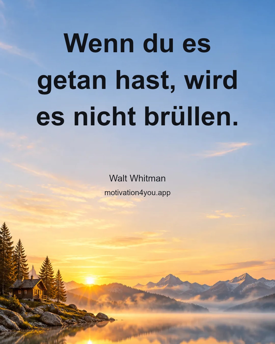 Wenn du es getan hast, wird es nicht brüllen.