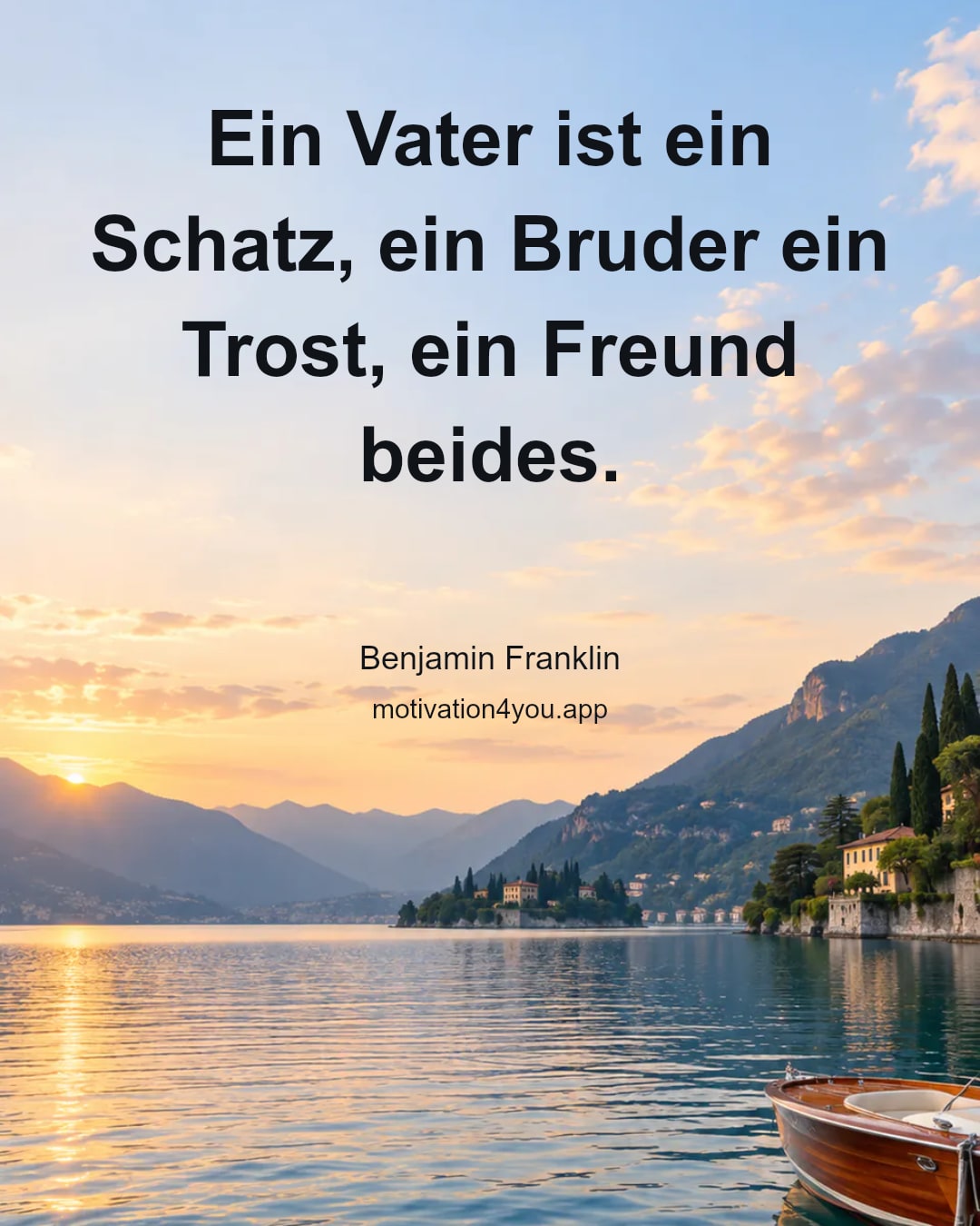 Ein Vater ist ein Schatz, ein Bruder ein Trost, ein Freund beides.