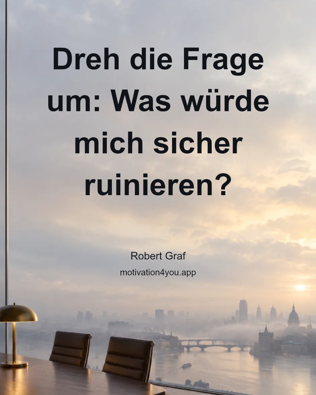 Dreh die Frage um: Was würde mich sicher ruinieren?