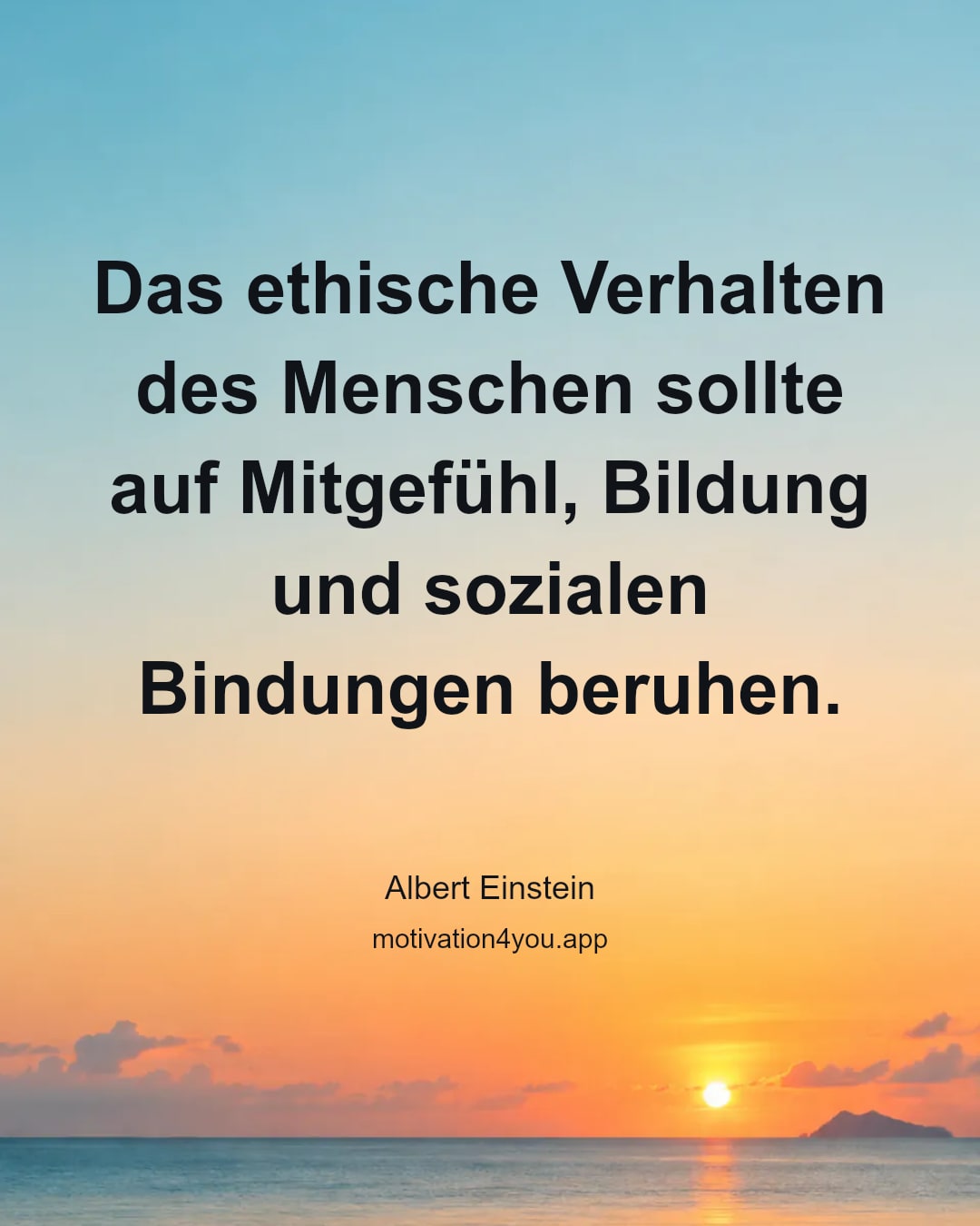 Das ethische Verhalten des Menschen sollte auf Mitgefühl, Bildung und sozialen Bindungen beruhen.