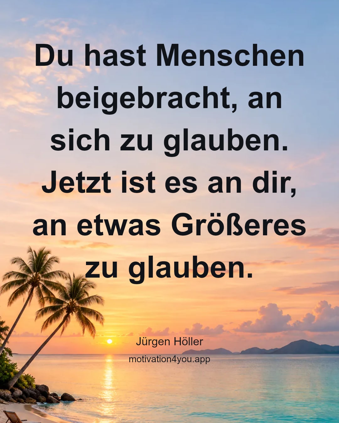 Du hast Menschen beigebracht, an sich zu glauben. Jetzt ist es an dir, an etwas Größeres zu glauben.