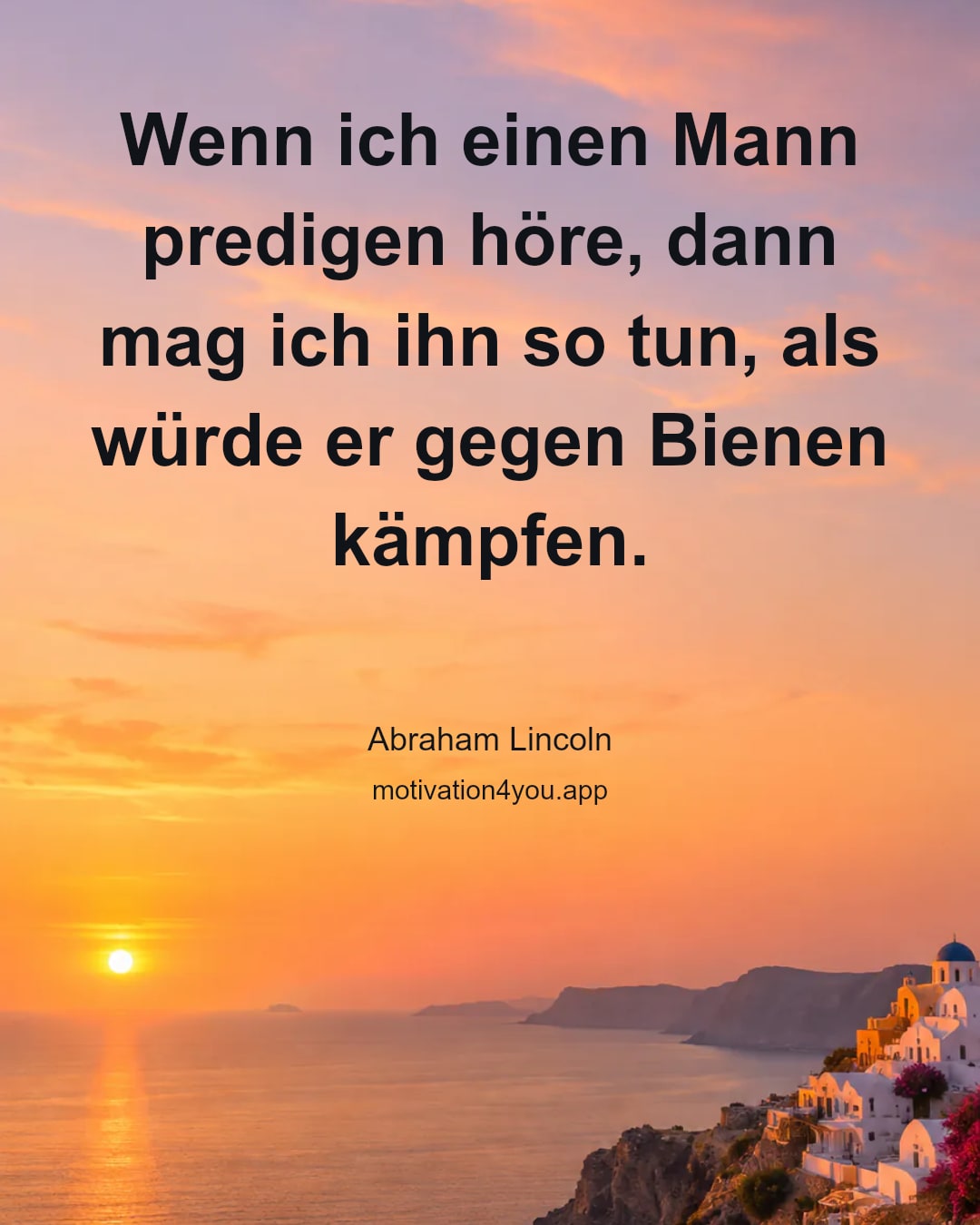 Wenn ich einen Mann predigen höre, dann mag ich ihn so tun, als würde er gegen Bienen kämpfen.