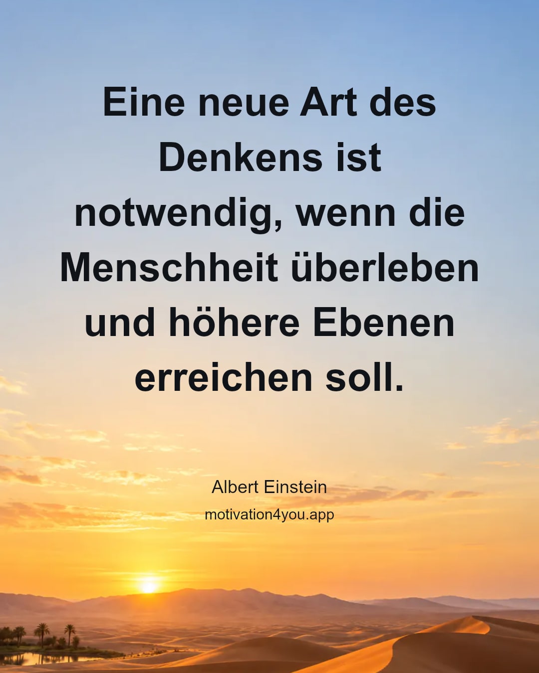 Eine neue Art des Denkens ist notwendig, wenn die Menschheit überleben und höhere Ebenen erreichen soll.